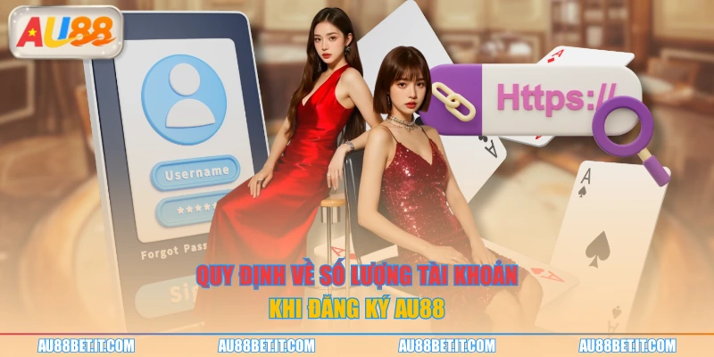 Quy định về số lượng tài khoản khi đăng ký AU88